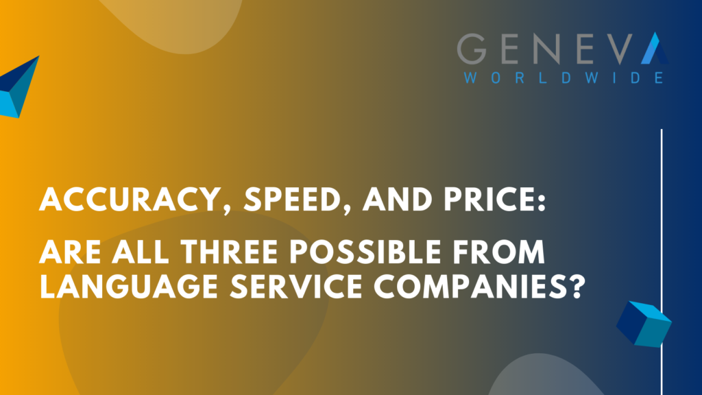 Accuracy, Speed, and Price_ Are All Three Possible from Language Service Companies - geneva worldwide