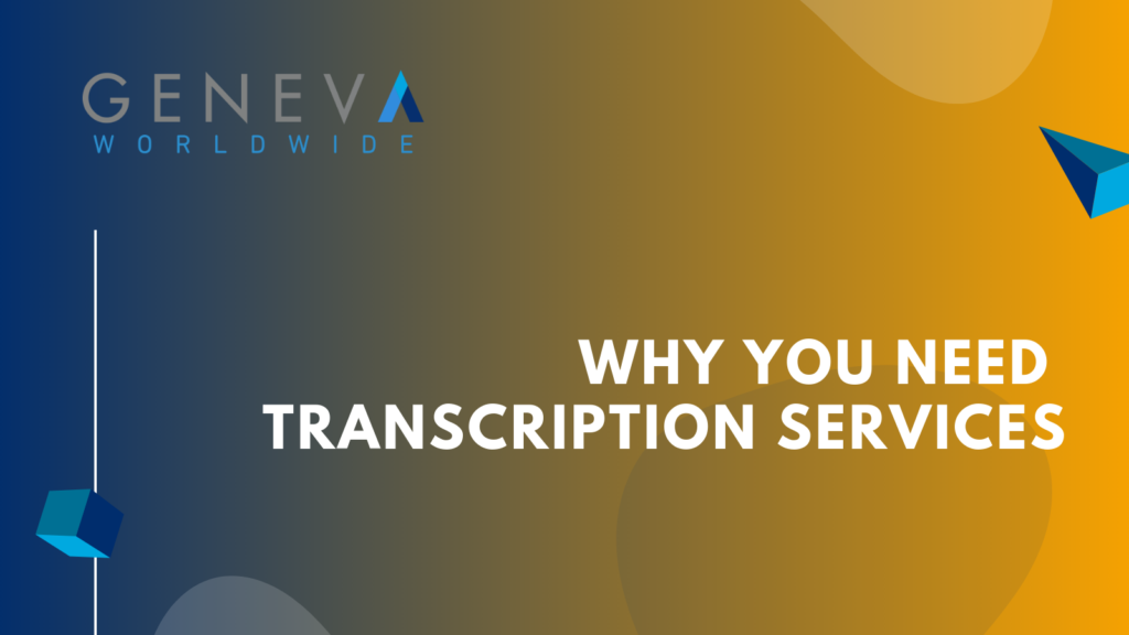 Why You Need Transcription Services - geneva worldwide