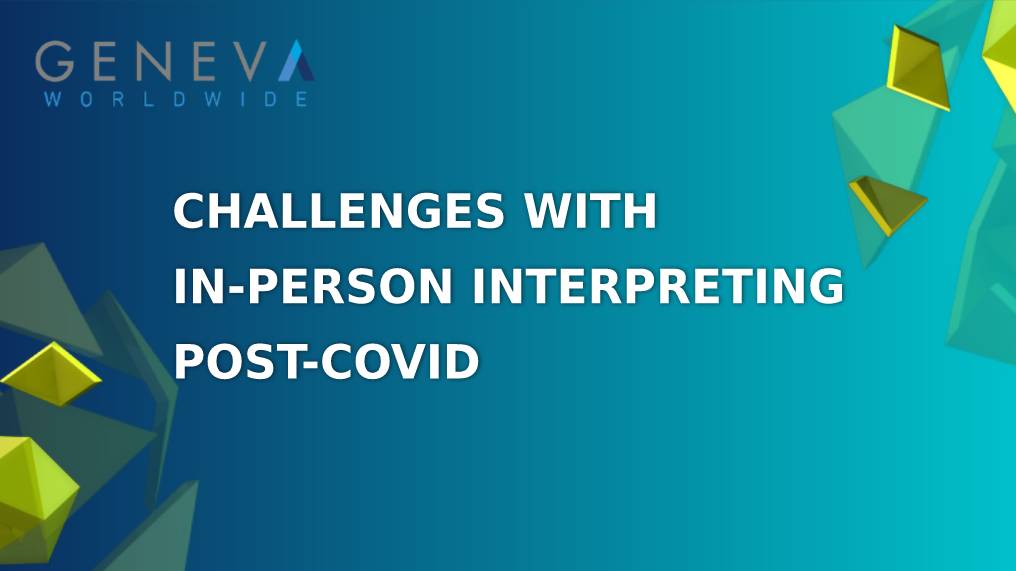 Challenges with in person interpreting post covid